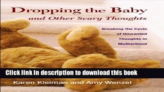 Ebook Dropping the Baby and Other Scary Thoughts: Breaking the Cycle of Unwanted Thoughts in