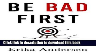 Ebook Be Bad First: Get Good at Things Fast to Stay Ready for the Future Free Online