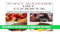 Ebook Point Watcher Diet Cookbook: Delicious Recipes For Weight Loss (Weight Loss Recipes) Full