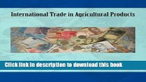 Ebook International Trade in Agricultural Products Full Online