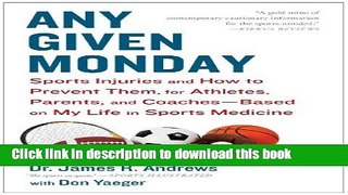 Ebook Any Given Monday: Sports Injuries and How to Prevent Them for Athletes, Parents, and Coaches