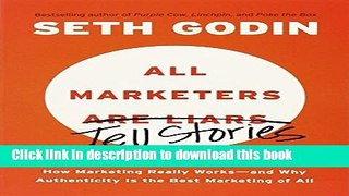 Ebook All Marketers Are Liars: The Underground Classic That Explains How Marketing Really