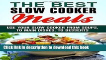 Books The Best Slow Cooker Meals: Use Your Slow Cooker from Soups, to Main Dishes, to Desserts