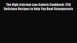 READ book  The High-Calcium Low-Calorie Cookbook: 250 Delicious Recipes to Help You Beat Osteoporosis