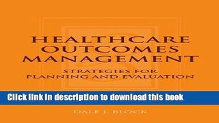 Download  Healthcare Outcomes Management:  Strategies For Planning And Evaluation  Free Books