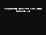 FREE DOWNLOAD Sand Dance: By Camel Across Arabia's Great Southern Desert  DOWNLOAD ONLINE