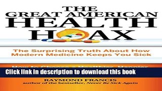 Ebook The Great American Health Hoax: The Surprising Truth About How Modern Medicine Keeps You