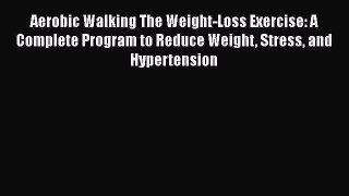 READ FREE FULL EBOOK DOWNLOAD  Aerobic Walking The Weight-Loss Exercise: A Complete Program