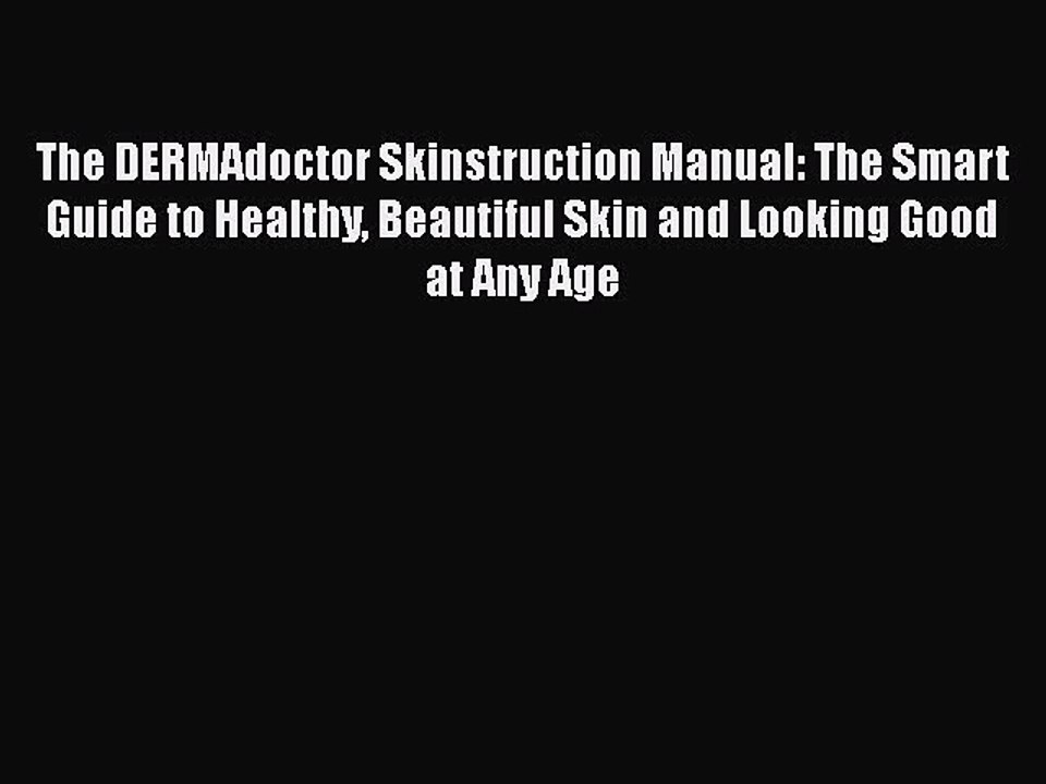 READ book  The DERMAdoctor Skinstruction Manual: The Smart Guide to Healthy Beautiful Skin