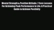 READ book  Mental Strength & Positive Attitude: 7 Core Lessons For Achieving Peak Performance