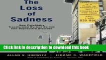 [Read PDF] The Loss of Sadness: How Psychiatry Transformed Normal Sorrow into Depressive Disorder