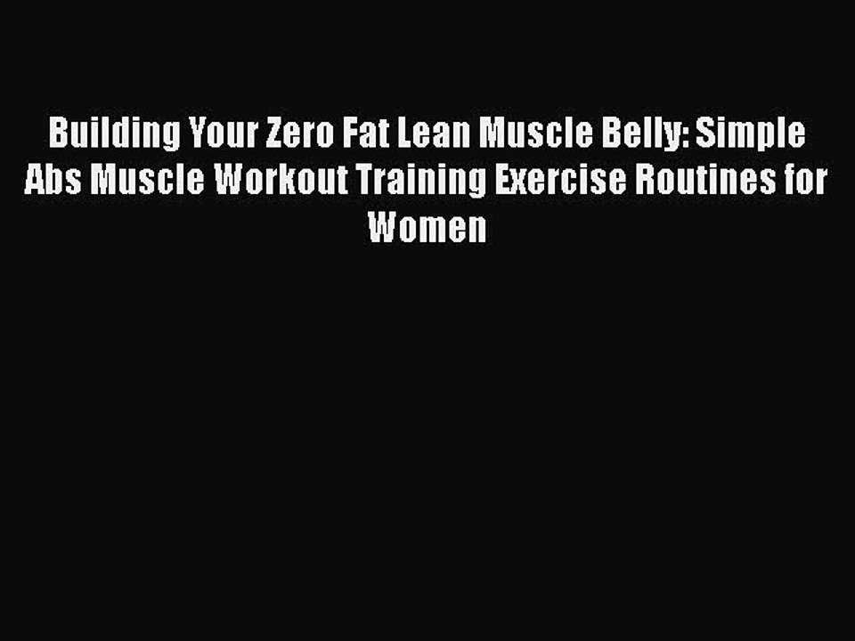 READ book  Building Your Zero Fat Lean Muscle Belly: Simple Abs Muscle Workout Training Exercise