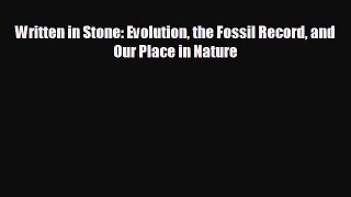 FREE DOWNLOAD Written in Stone: Evolution the Fossil Record and Our Place in Nature  DOWNLOAD