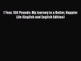 READ book  1 Year 100 Pounds: My Journey to a Better Happier Life (English and English Edition)