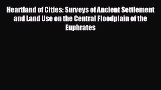 READ book Heartland of Cities: Surveys of Ancient Settlement and Land Use on the Central Floodplain
