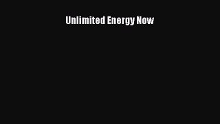 DOWNLOAD FREE E-books  Unlimited Energy Now  Full Ebook Online Free