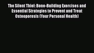READ book  The Silent Thief: Bone-Building Exercises and Essential Strategies to Prevent and