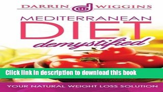 [Read PDF] Mediterranean Diet: Demystified - Your Natural Weight Loss Solution Includes 25