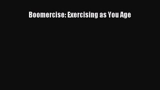 READ book  Boomercise: Exercising as You Age  Full Free