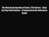 READ book  The New Encyclopedia of Knots: 250 Entries - Step-by-Step Illustrations - A Comprehensive