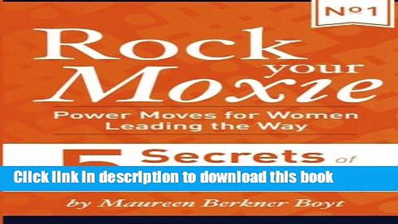Ebook 5 Secrets of Women Who Have Made It to the Top (Rock Your Moxie: Power Moves for Women