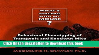 [Read PDF] What s Wrong With My Mouse: Behavioral Phenotyping of Transgenic and Knockout Mice