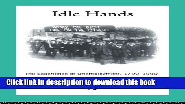 [Read PDF] Idle Hands: The Experience of Unemployment, 1790-1990 (Modern British History) Ebook Free