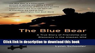 [Read PDF] The Blue Bear: A True Story of Friendship and Discovery in the Alaskan Wild Ebook Free