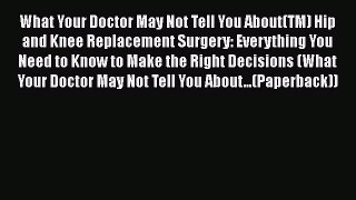 DOWNLOAD FREE E-books  What Your Doctor May Not Tell You About(TM) Hip and Knee Replacement