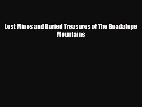 READ book Lost Mines and Buried Treasures of The Guadalupe Mountains BOOK ONLINE