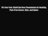 READ book  Fix Your Feet: Build the Best Foundation for Healthy Pain-Free Knees Hips and Spine