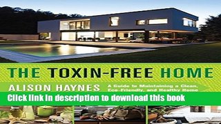 Books The Toxin-Free Home: A Guide to Maintaining a Clean, Eco-Friendly, and Healthy Home Full