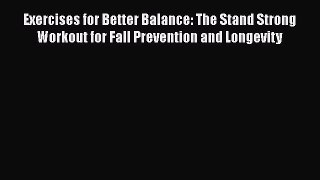 READ book  Exercises for Better Balance: The Stand Strong Workout for Fall Prevention and