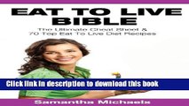 [Read PDF] Eat To Live Bible: The Ultimate Cheat Sheet   70 Top Eat To Live Diet Recipes Ebook