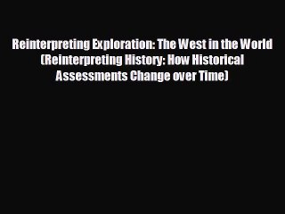 READ book Reinterpreting Exploration: The West in the World (Reinterpreting History: How Historical