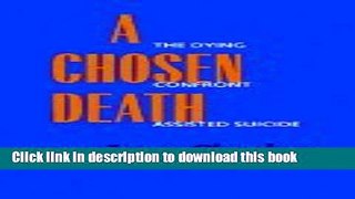 PDF  A Chosen Death : The Dying Confront Assisted Suicide  Free Books