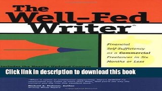 Ebook The Well-Fed Writer: Financial Self-Sufficiency as a Commercial Freelancer in Six Months or