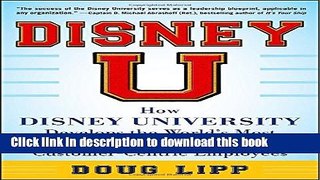 Ebook Disney U: How Disney University Develops the World s Most Engaged, Loyal, and
