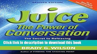 Ebook Juice: The Power of Conversation-The Secret to Releasing Your People s Brilliance and