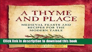 Books A Thyme and Place: Medieval Feasts and Recipes for the Modern Table Free Online