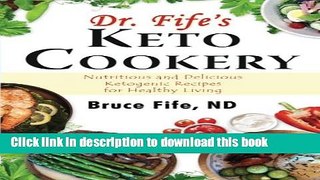 Ebook Dr. Fife s Keto Cookery: Nutritious and Delicious Ketogenic Recipes for Healthy Living Full