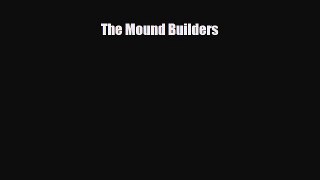 FREE DOWNLOAD The Mound Builders READ ONLINE