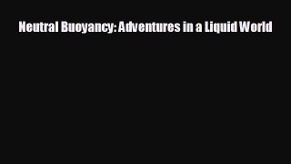 Free [PDF] Downlaod Neutral Buoyancy: Adventures in a Liquid World  BOOK ONLINE