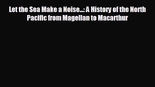 EBOOK ONLINE Let the Sea Make a Noise...: A History of the North Pacific from Magellan to