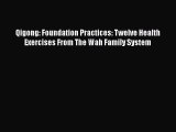 DOWNLOAD FREE E-books  Qigong: Foundation Practices: Twelve Health Exercises From The Wah Family