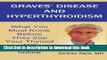 [Read PDF] Graves  Disease And Hyperthyroidism: What You Must Know Before They Zap Your Thyroid
