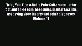 DOWNLOAD FREE E-books  Fixing You: Foot & Ankle Pain: Self-treatment for foot and ankle pain