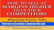 Ebook How to Sell at Margins Higher Than Your Competitors : Winning Every Sale at Full Price,