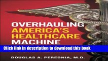 [PDF] Overhauling America s Healthcare Machine: Stop the Bleeding and Save Trillions Read Full Ebook