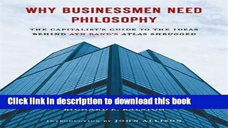 Ebook Why Businessmen Need Philosophy: The Capitalist s Guide to the Ideas Behind Ayn Rand s
